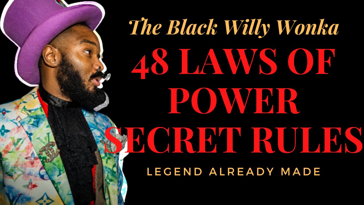 3 Best 48 Laws Of Power Rules To Life By With Black Willy Wonka / Legend Already Made