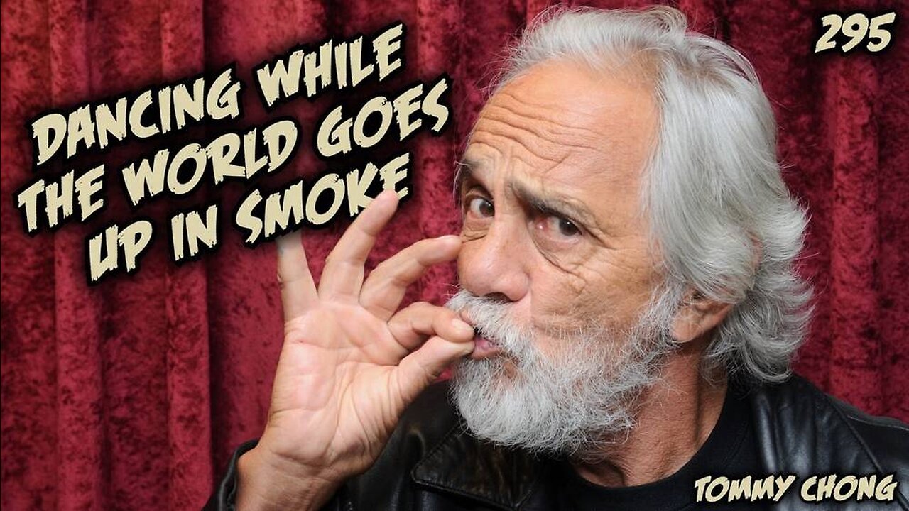 #295: Dancing While The World Goes Up In Smoke | Tommy Chong (Clip)