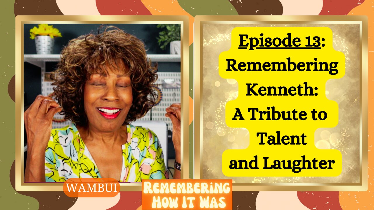 Remembering How It Was - Episode 13: Remembering Kenneth: A Tribute to Talent and Laughter