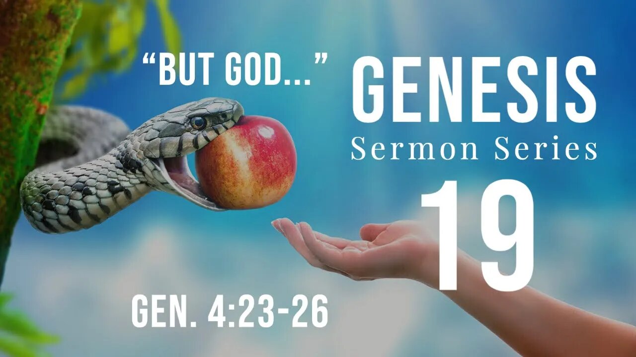 Genesis Sermon Series 19. "But God..." Genesis 4:23-26