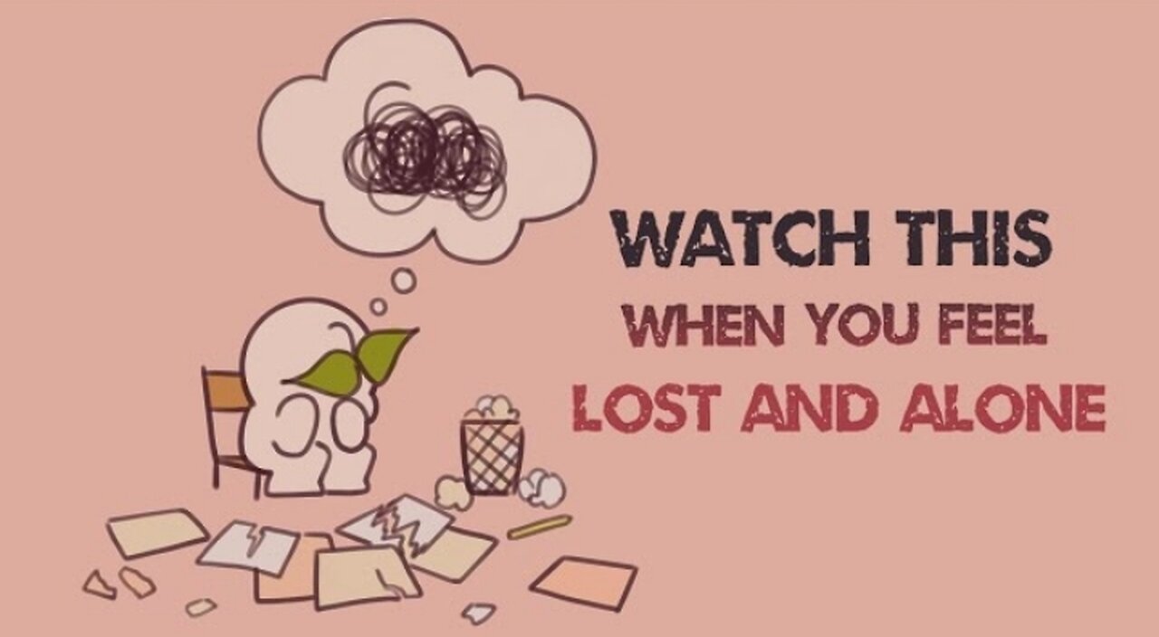 Watch this when you feel Lost and alone