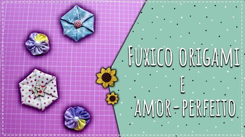 Fuxico origami e amor-perfeito / Passo a passo