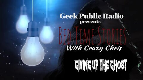 GPR Presents - Bedtime Stories: Giving up the Ghost