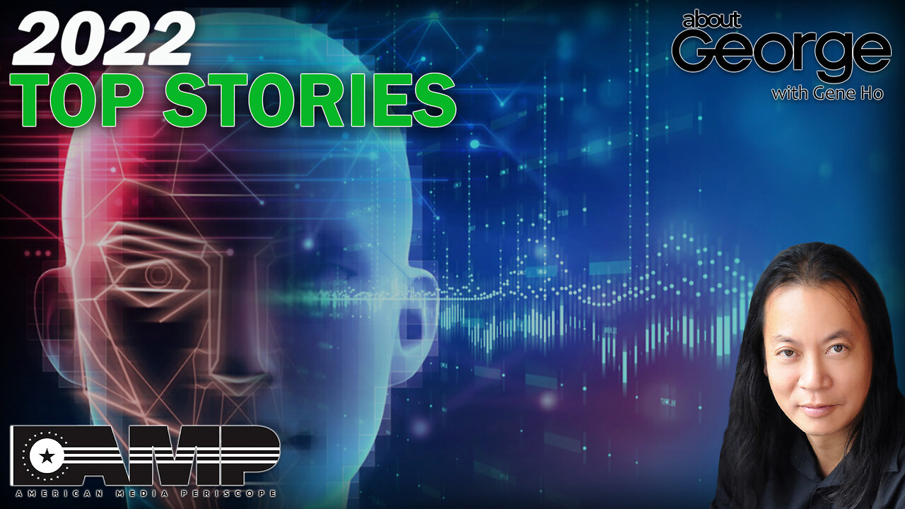 2022 Top Stories | About GEORGE With Gene Ho Ep. 50