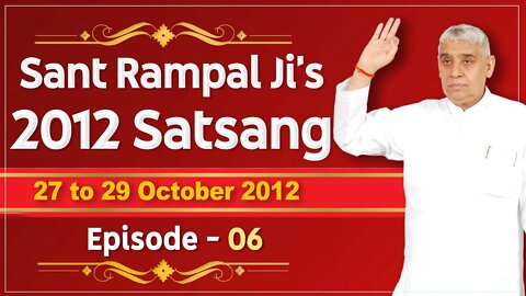 Sant Rampal Ji's 2012 Satsangs | 27 to 29 October 2012 HD | Episode - 06 | SATLOK ASHRAM