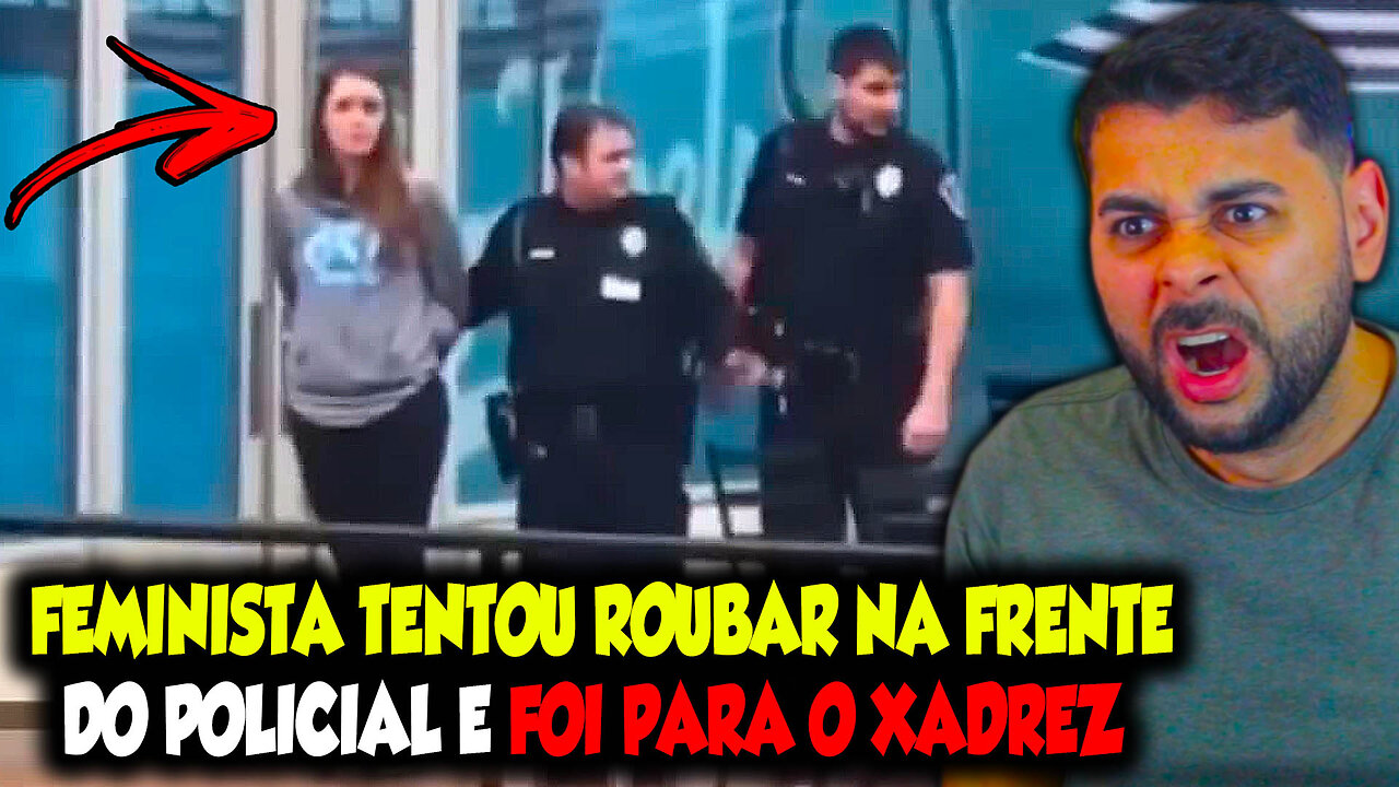 FEMINISTA TENTOU ROUBAR NA FRENTE DO POLICIAL E FOI PARA O XADREZ