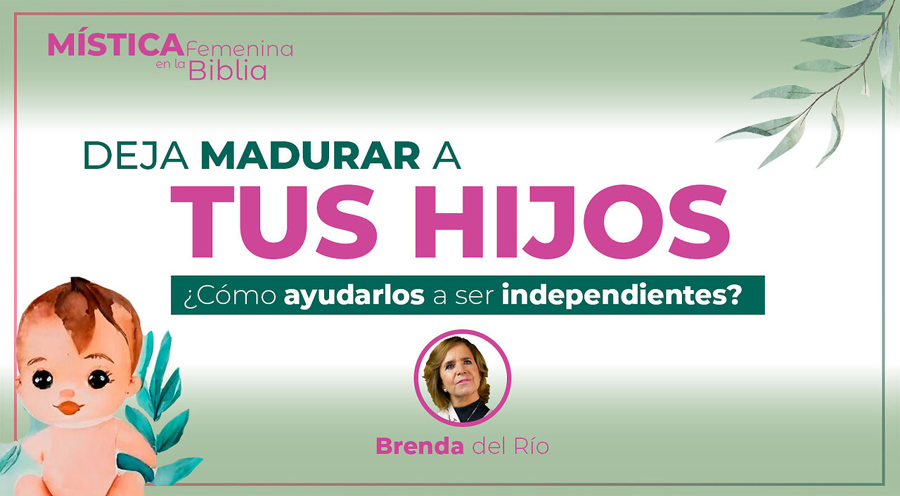 Deja madurar a tus hijos. De mi libro, Mística Femenina en la Biblia