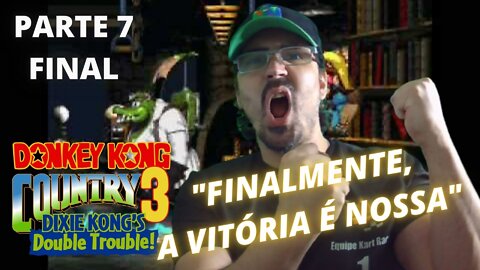 JOGANDO ATÉ ZERAR - DONKEY KONG COUNTRY 3 #PARTE7 - FINAL - MAIS UM GAME ZERADO