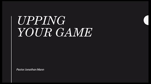 Upping Your Game by Pastor Jonathan Mann