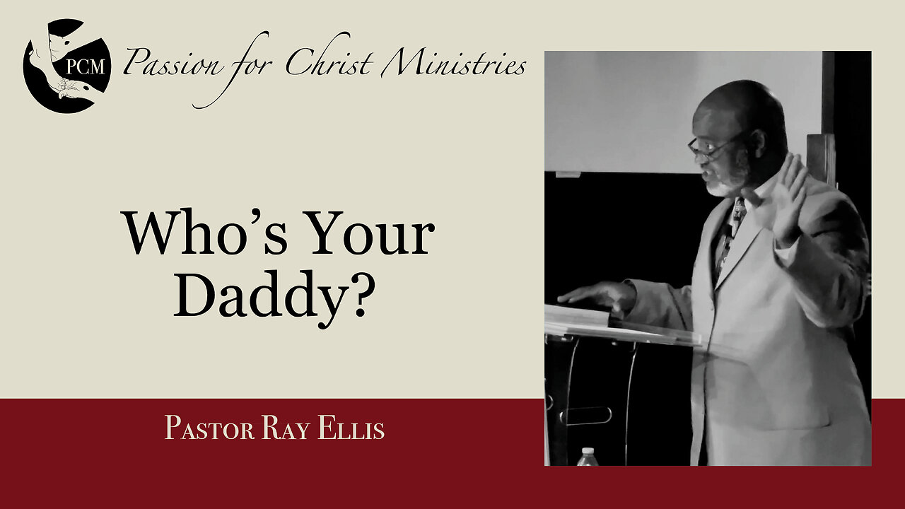 ‘Who’s Your Daddy’, Pastor Ray Ellis, September 08, 2024, Passion for Christ Ministries