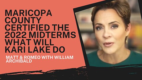 Maricopa County Certified The 2022 Midterms What Will Kari Lake Do | Matt & Romeo