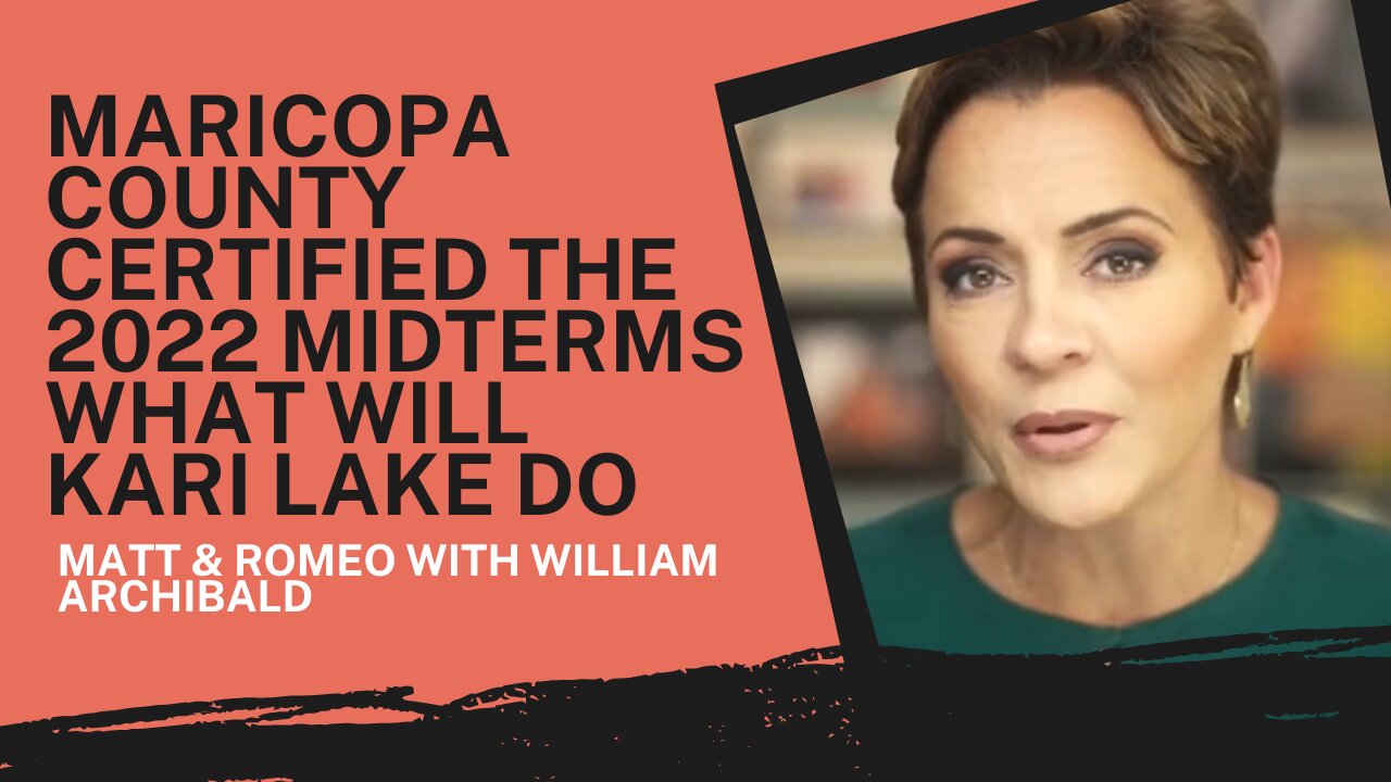 Maricopa County Certified The 2022 Midterms What Will Kari Lake Do | Matt & Romeo