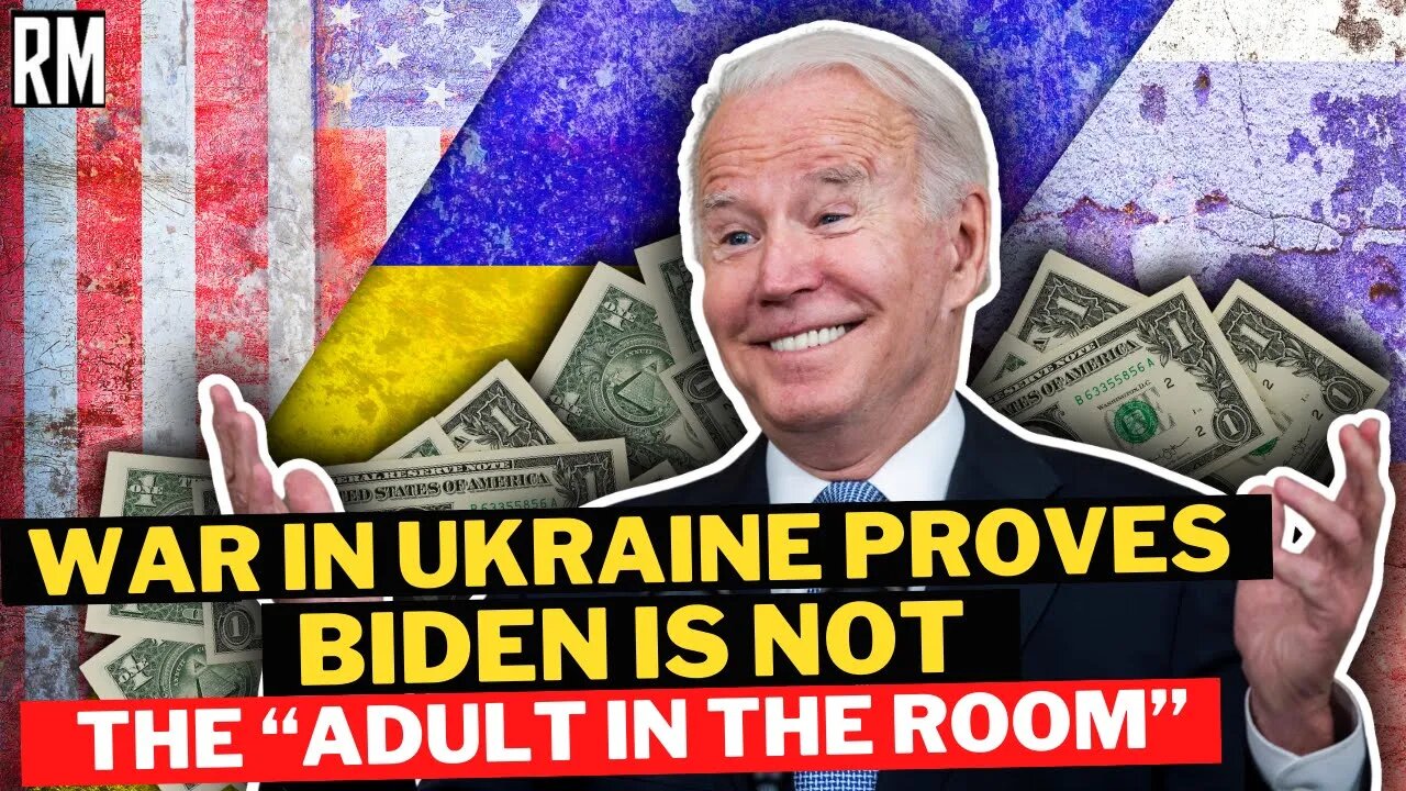 War in Ukraine Proves Biden IS NOT the “Adult in the Room”