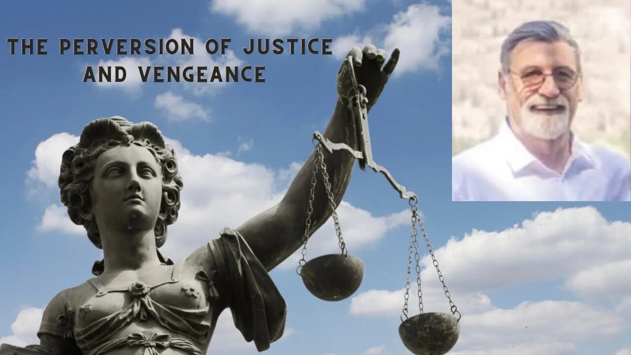 Exposing the perversion of justice and vengeance