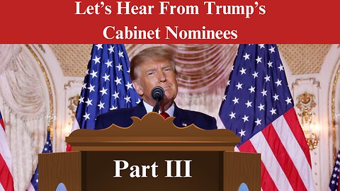 Let's Hear From Trump's Cabinet Nominees: Part III