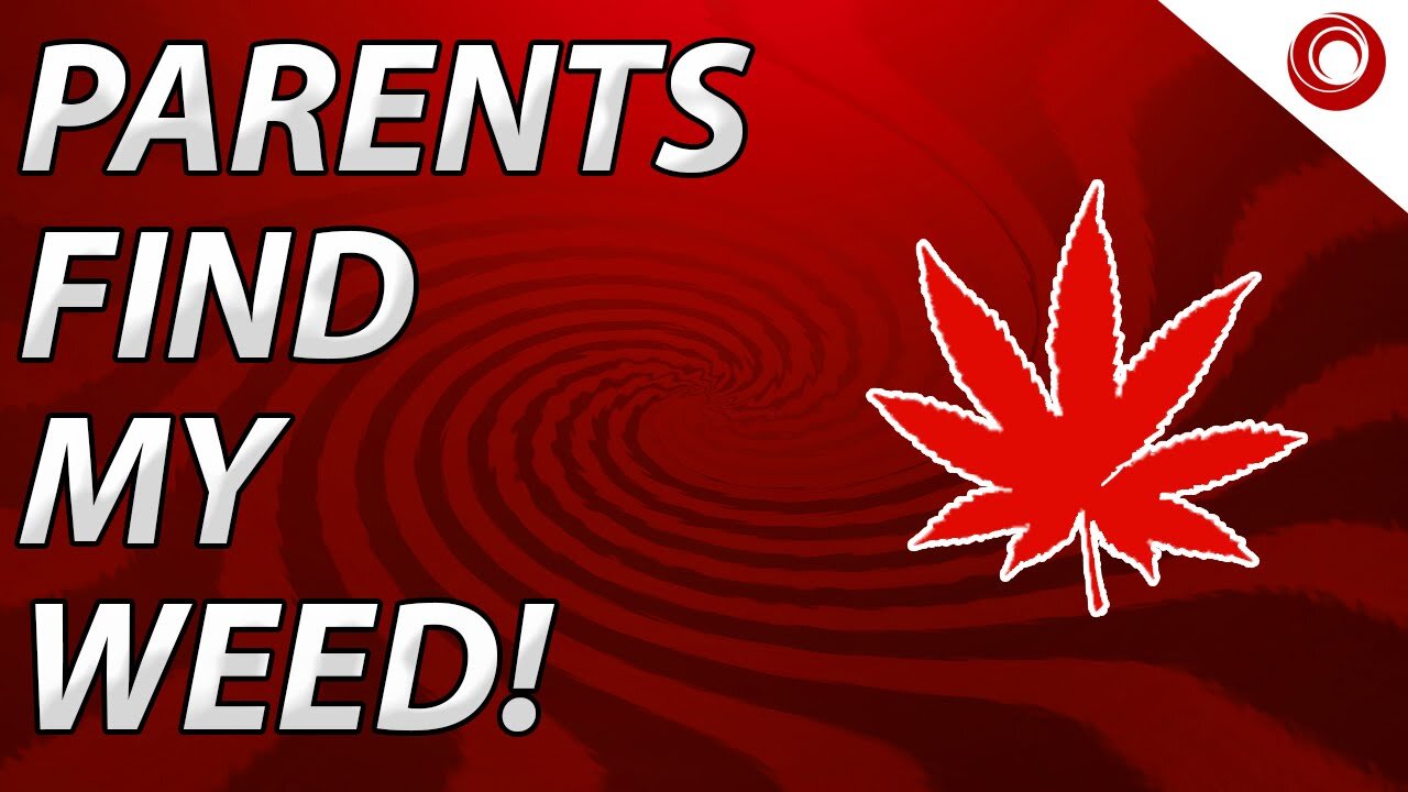 PARENTS FIND MY WEED!
