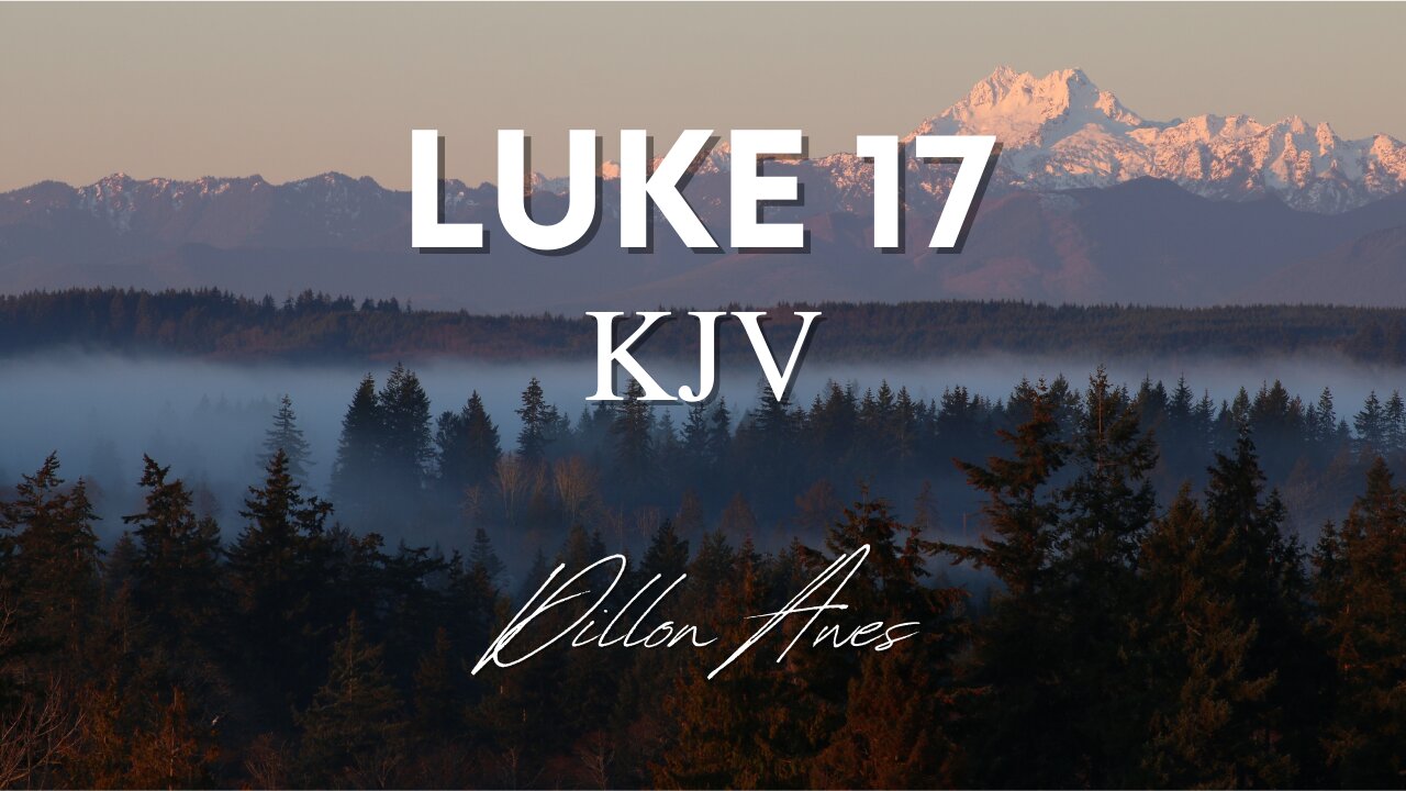 Luke 17 - King James Audio Bible Read By Dillon Awes