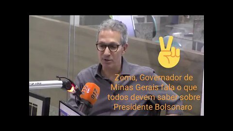 Zema, Governador de Minas Gerais fala o que todos devem saber sobre o PRESIDENTE BOLSONARO