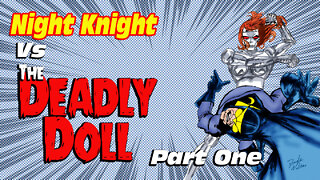 Night Knight Vs The Deadly Doll Part One