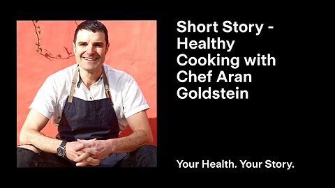 Short Story - Healthy Cooking with Chef Aran Goldstein