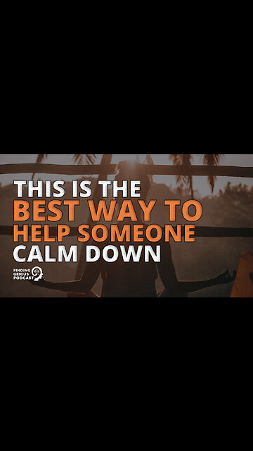 This Is the Best Way to Help Someone Calm Down