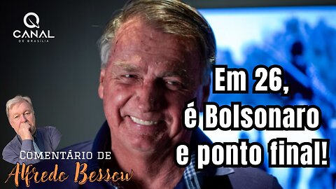 Em 26 é Bolsonaro e ponto final!