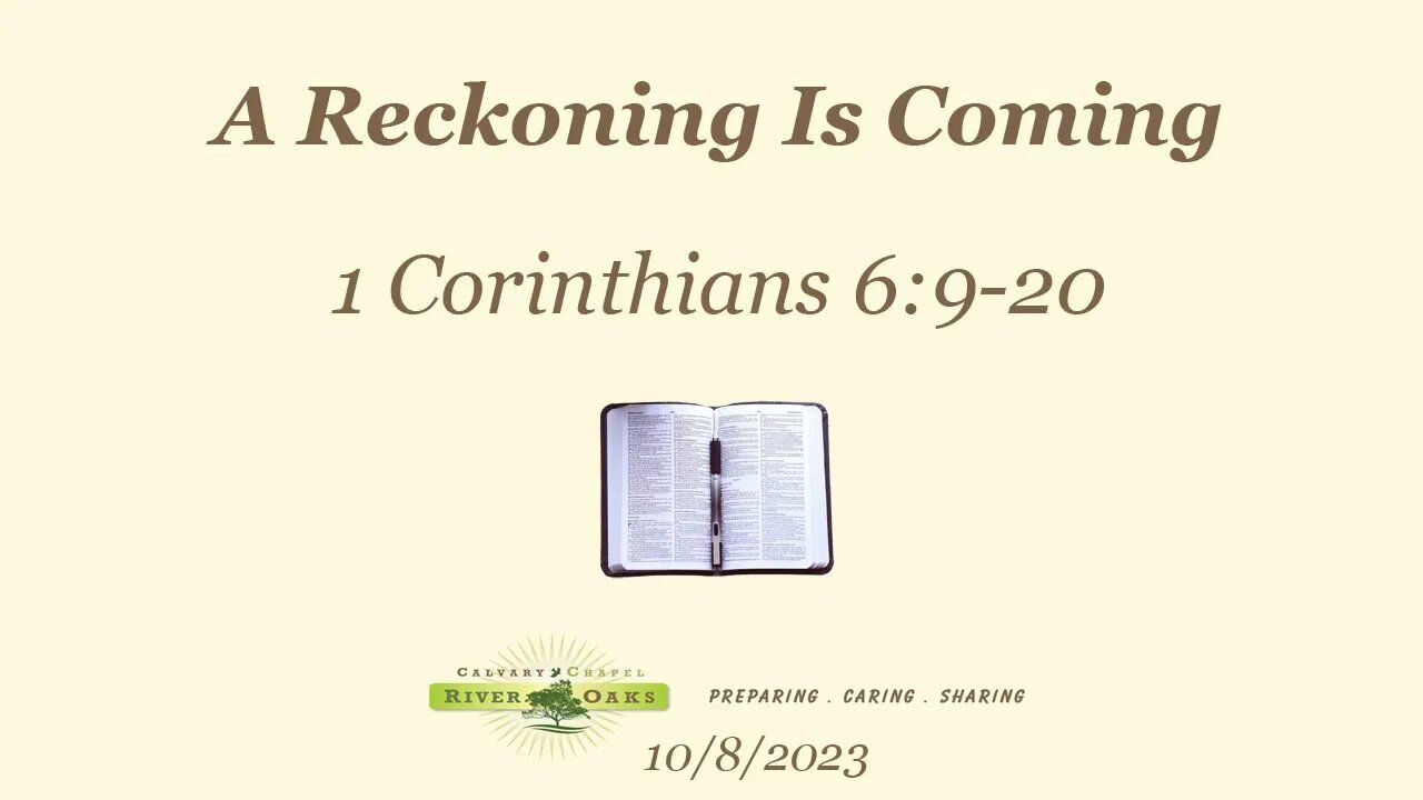 A Reckoning Is Coming - 1 Corinthians 6:9-20 (10-8-2023 Sunday)