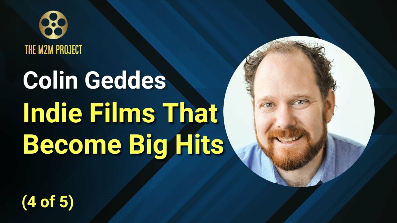 Indie Films That Become Big Hits with Colin Geddes (4 of 5)