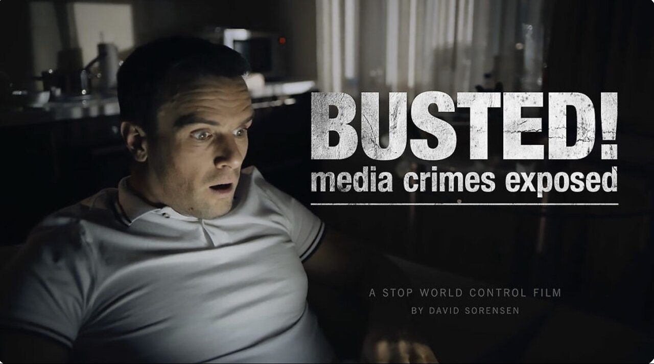 Busted Media Crimes Exposed - A Stop World Contol Film