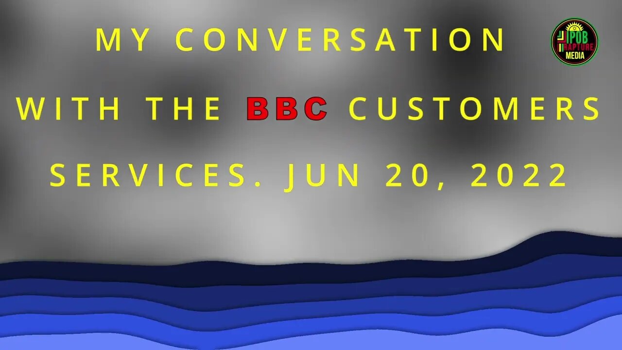 My Conversation Today JUN 20, 2022, With BBC Customer Service Staff.