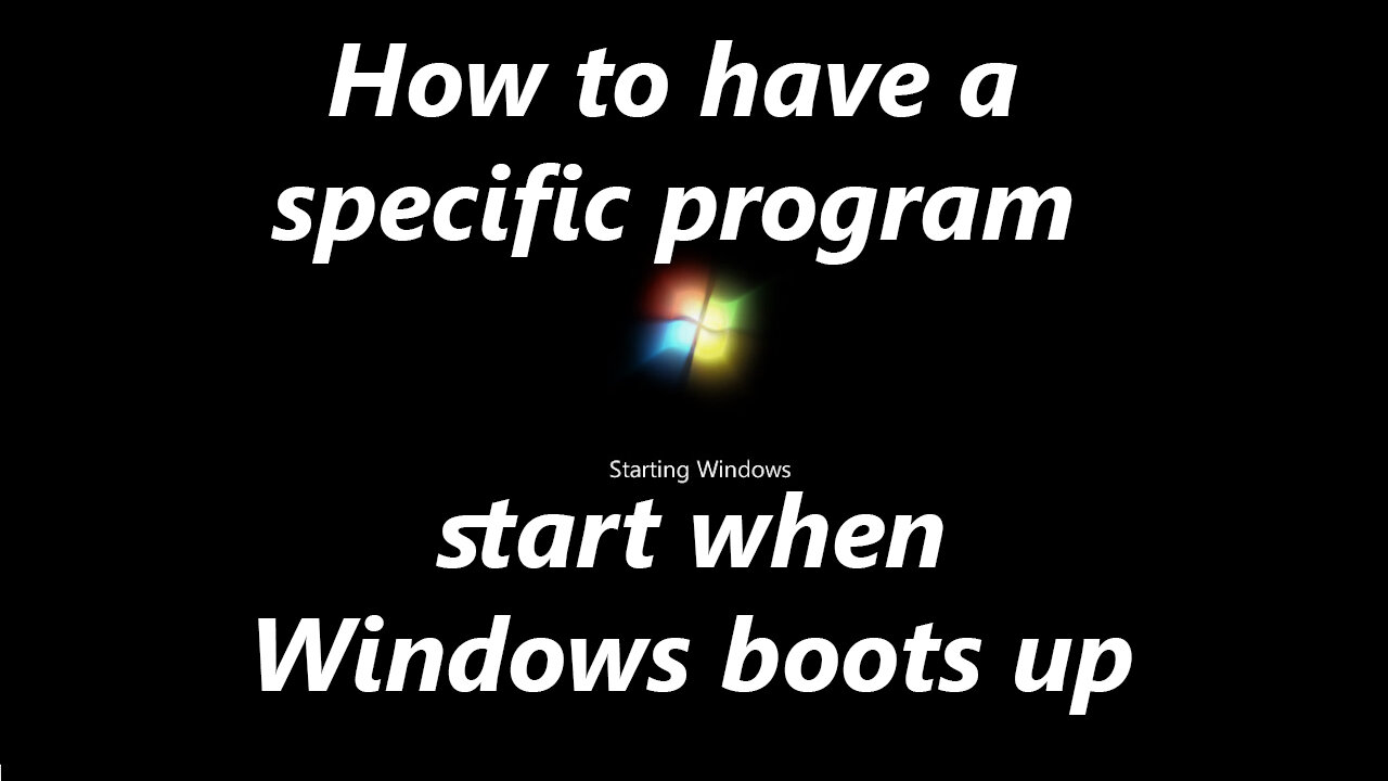 How to have a specific program start when Windows boots up