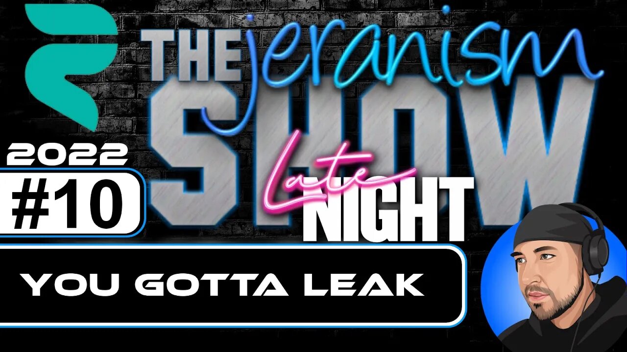 The jeranism Late Night Show #10 - Then You Gotta Leak | 6/24/2022