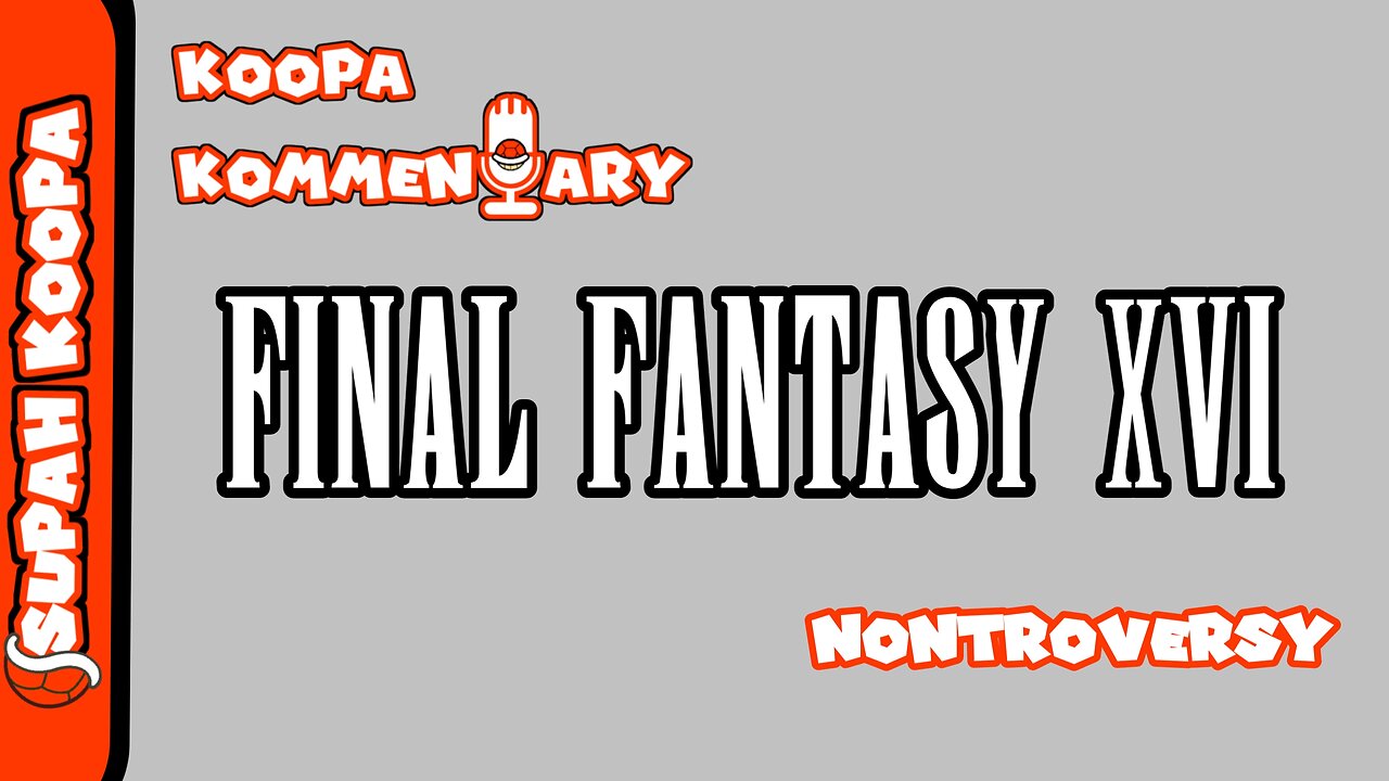 Koopa Kommentary: Final Fantasy 16 Nontroversy