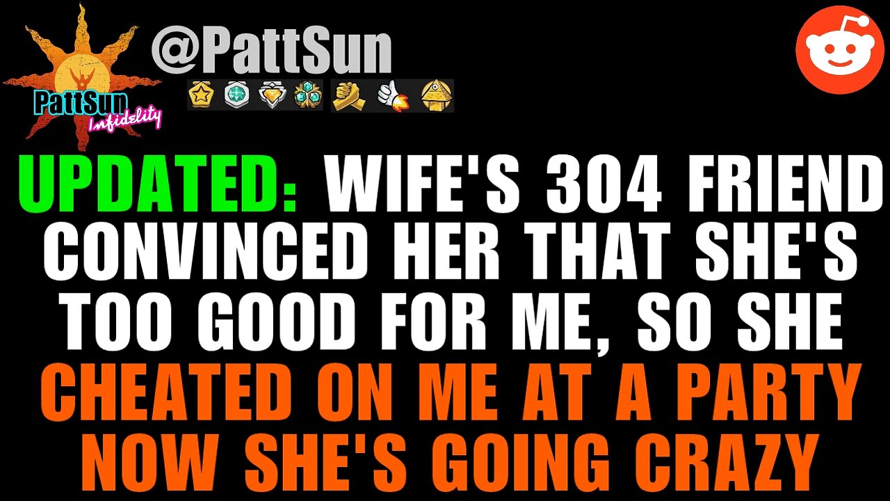 UPDATED: Wife's 304 friend convinced her that's she's too good for me, so she cheated at a party