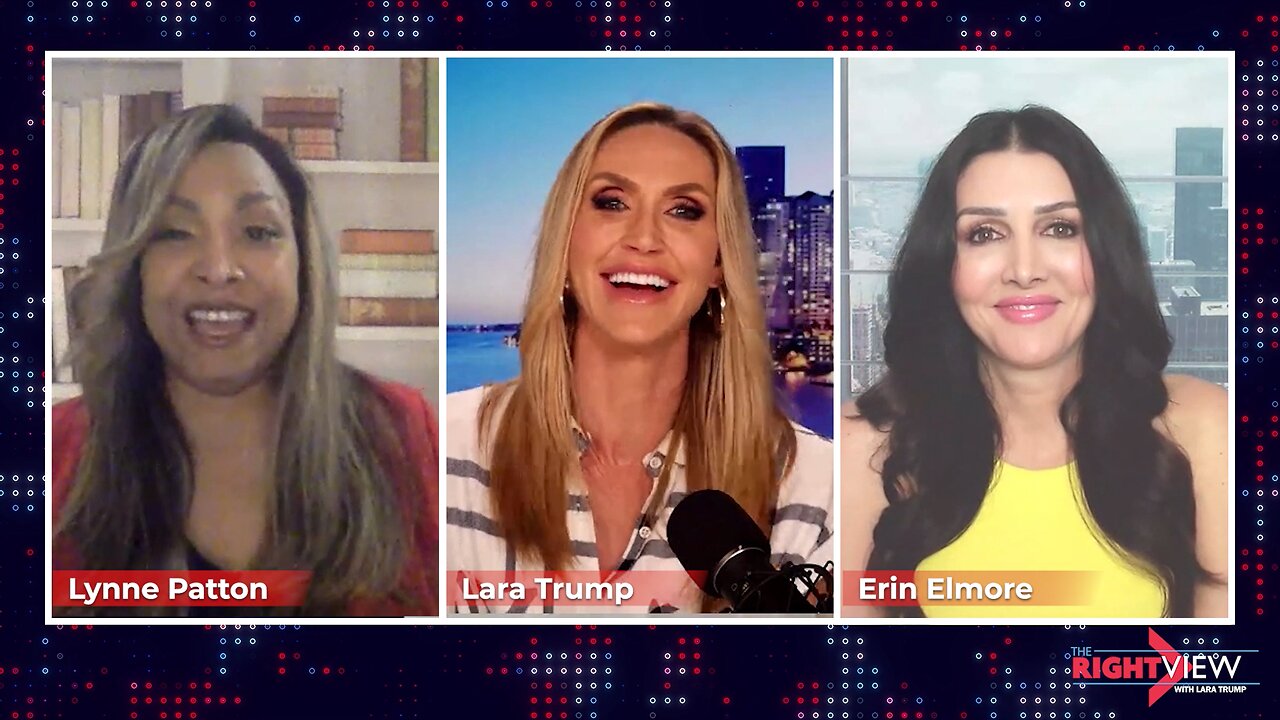 The Right View with Lara Trump, Erin Elmore, & Lynne Patton