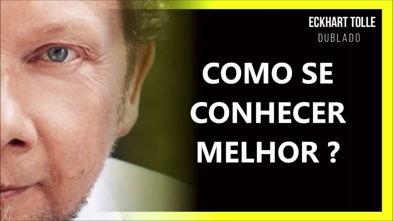 COMO SE CONHECER MELHOR, ECKHART TOLLE DUBLADO