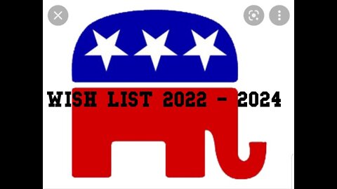 REPUBLICAN WISH LIST 2022 - 2024