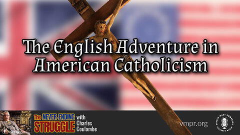 06 Mar 23, The Never-Ending Struggle: The English Adventure in American Catholicism