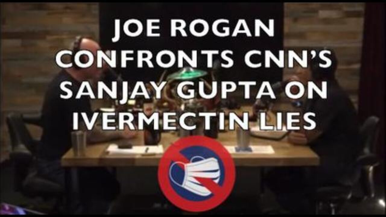 Joe Rogan Confronts CNN’S Sanjay Gupta on Ivermectin Lies