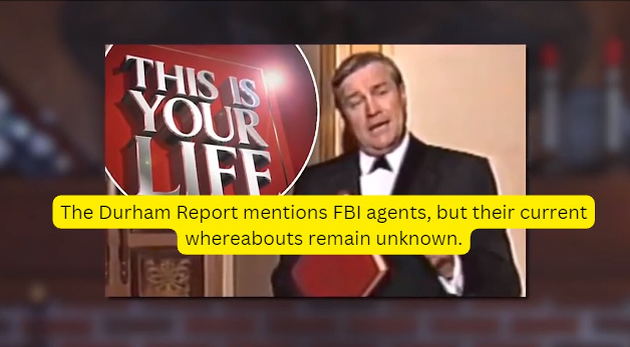 The Durham Report mentions FBI agents, but their current whereabouts remain unknown.