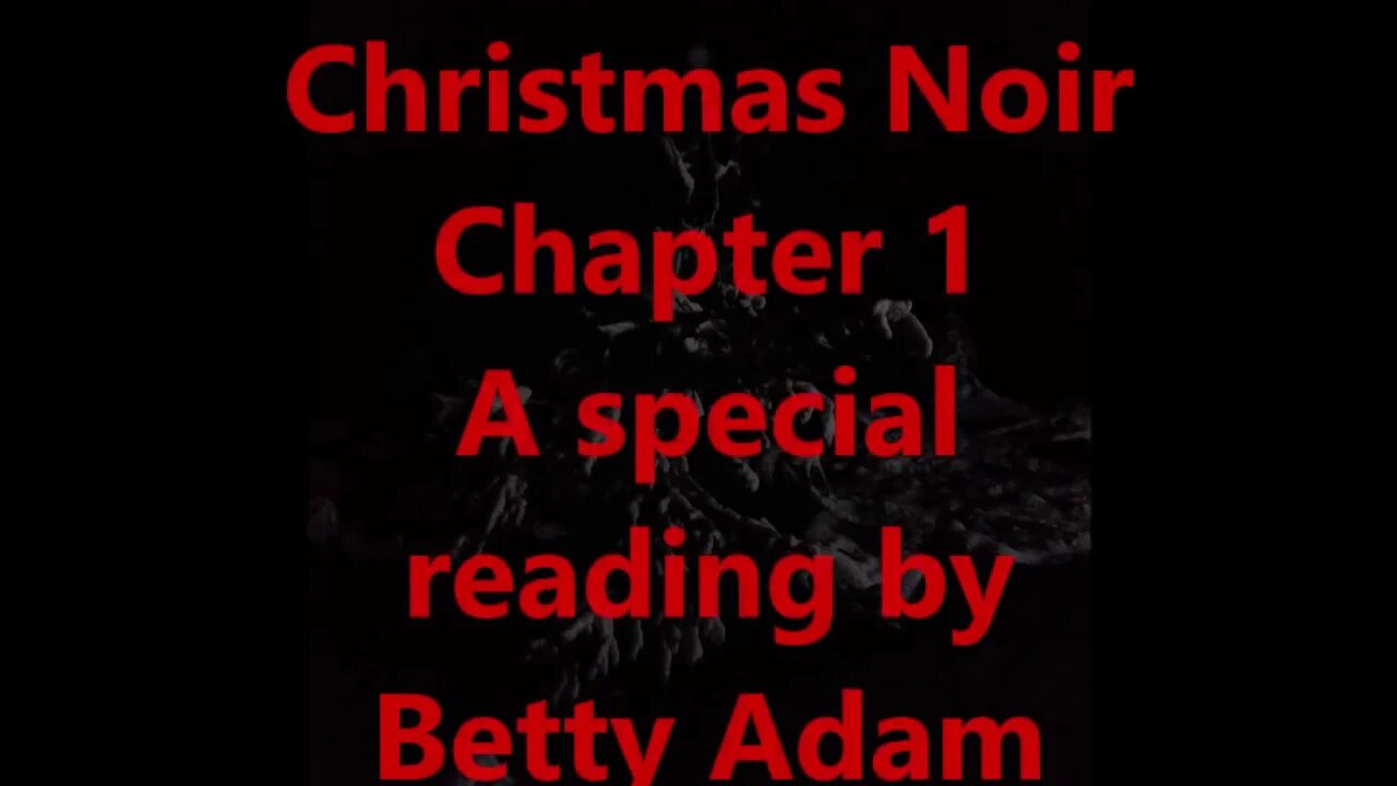 Christmas Noir Chapter 1 - A Special Reading by Betty Adams