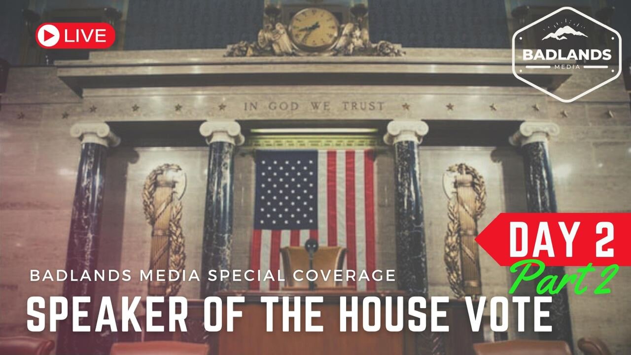 Badlands Media Live Coverage - Speaker of the House Vote - 2nd Session, Day 2