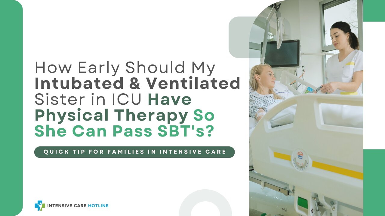 How Early Should My Intubated& Ventilated Sister in ICU Have Physical Therapy So She Can Pass SBT's?