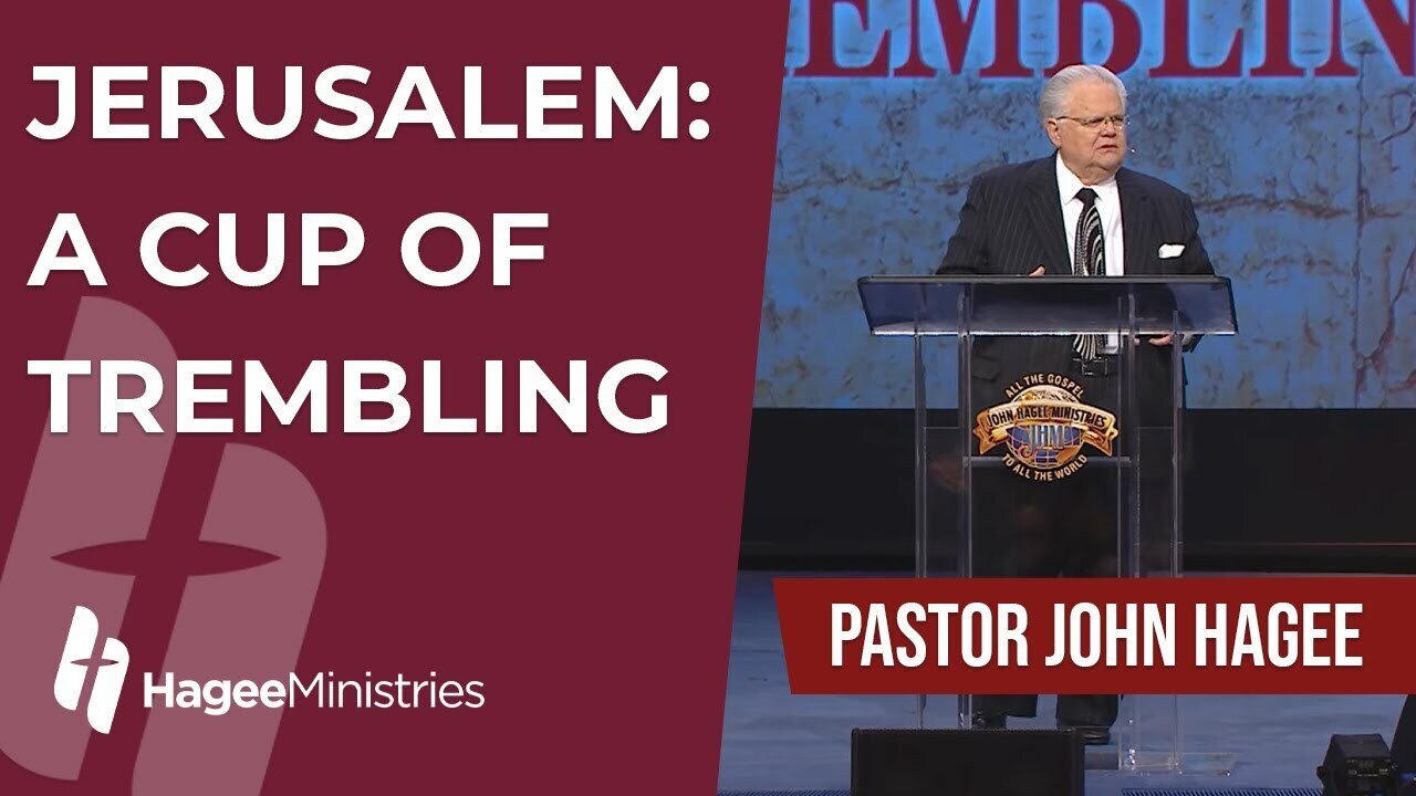 Pastor John Hagee - "Jerusalem: A Cup of Trembling"