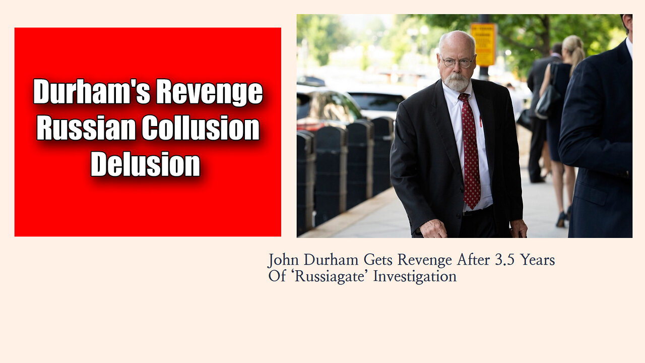 John Durham's Revenge The Russian Collusion Delusion