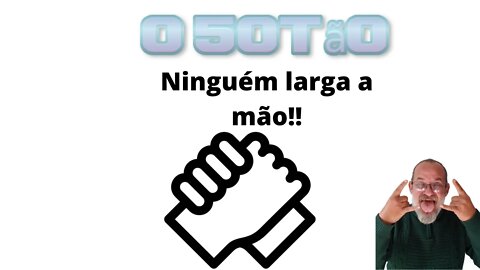 Ninguem larga a mao!!!