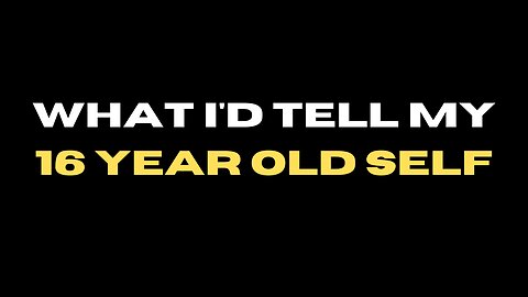What Every 16 Year Old Needs to Hear