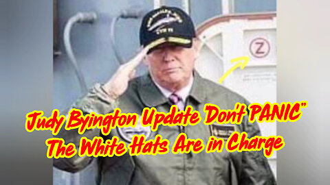 Judy Byington Update "Don't PANIC. The White Hats Are in Charge"