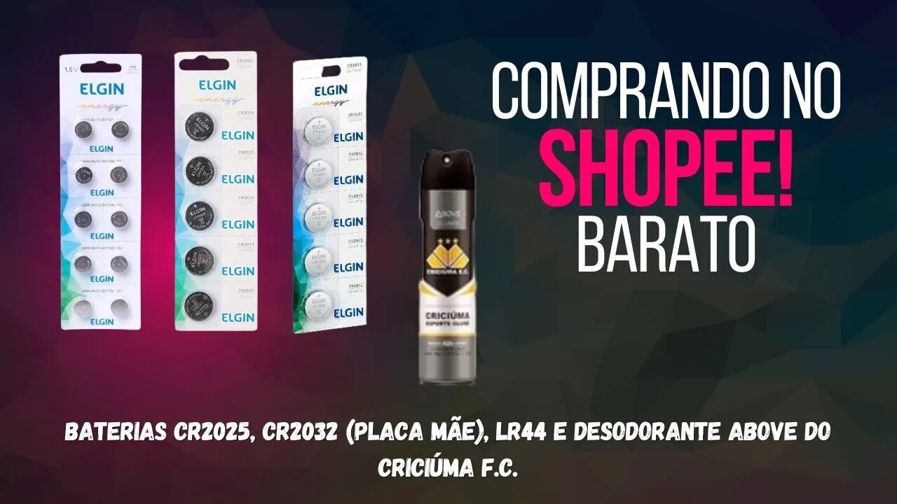 Comprei! Pilhas CR2032 (para Placa Mãe), CR2025 e LR44 e Desodorante Above do Criciuma F.C.!
