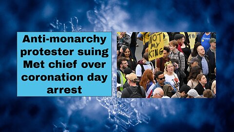 Anti monarchy protester suing Met chief over coronation day arrest